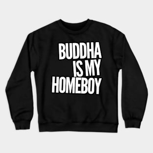 Buddha Is My HomeBoy Crewneck Sweatshirt